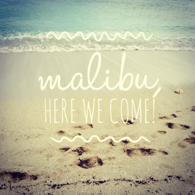 Malibu, here we come!