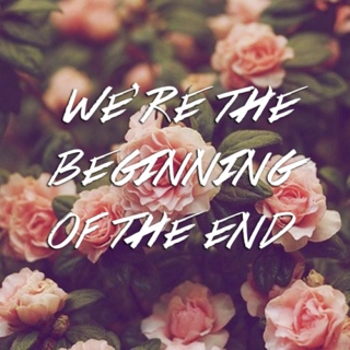 We're the Beginning of the End