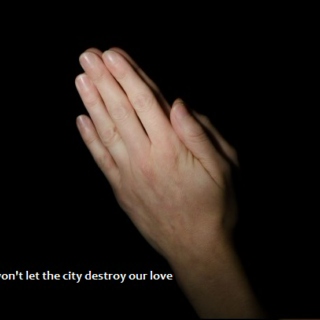 won't let the city destroy our love