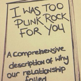 I was too punk rock for you.