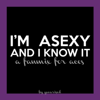 I'm asexy and I know it