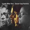 Look After You - Soccer Cop Fanmix