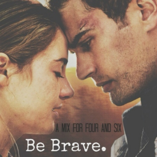 Be Brave. || fourtris