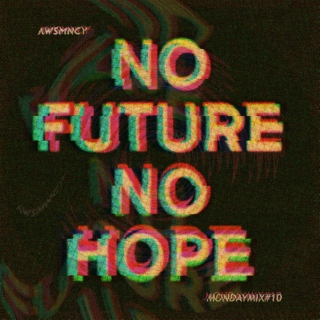 no future no hope