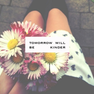 Tomorrow will be kinder 