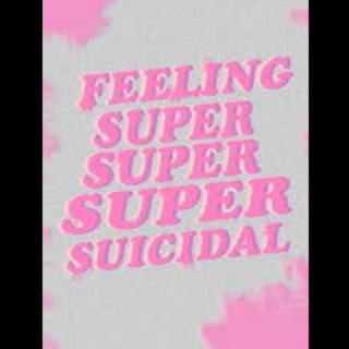 feeling super super super suicidal