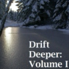 Drift Deeper: Volume I