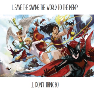 Leave the saving the world to the men? I don't think so