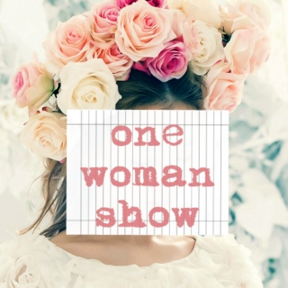 ✿ one woman show ✿