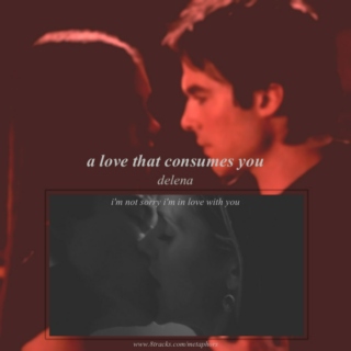a love that consumes you