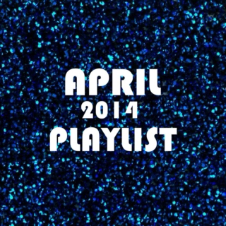 April 2014 Playlist