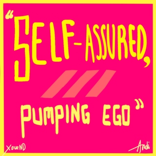 Self-assured, pumping ego 
