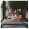 I've got a war in my mind