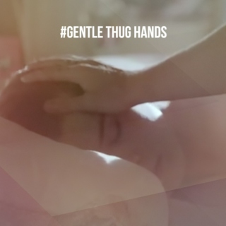 #GENTLE THUG HANDS