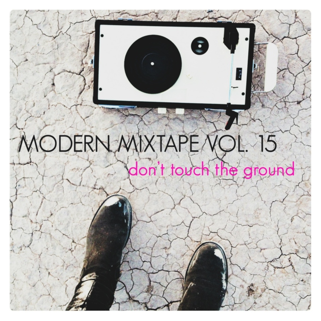 Modern Mixtape Vol. 15 - Don't touch the ground