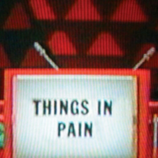 THINGS IN PAIN