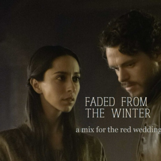 faded from the winter: a mix for the red wedding