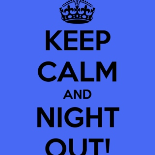 Keep calm and night out!