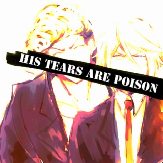 His tears are poison.