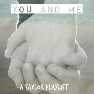 You And Me -- A Saylor Playlist