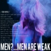 men?...men are weak.