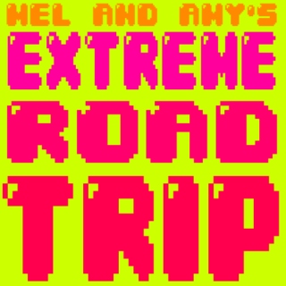 MEL AND AMY'S EXTREME ROAD TRIP