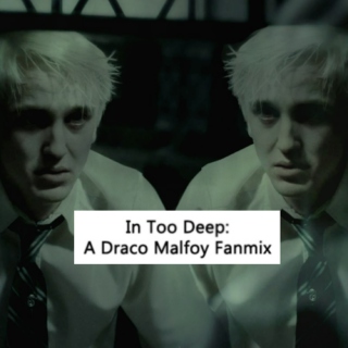 In Too Deep: A Draco Malfoy Fanmix