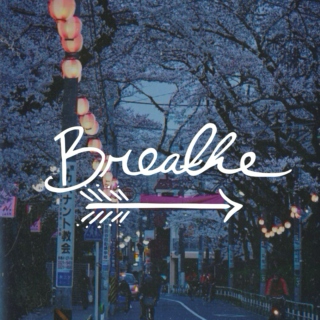 Breathe~