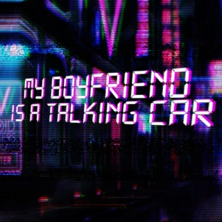 My boyfriend is a talking car