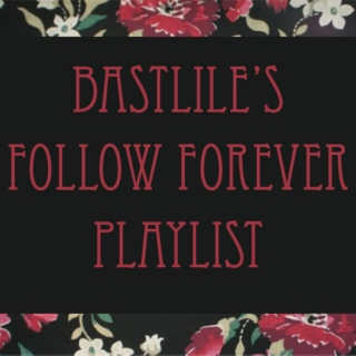 Bastlile's Follow Forever Playlist