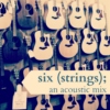 six (strings); an acoustic mix