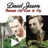 Dead Jason || Because we love to cry