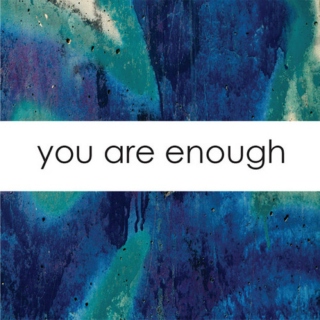 you are ENOUGH