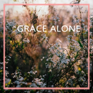 Grace Alone.