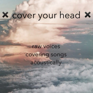 ✖ cover your head ✖