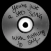 You're Just a Sad Song; 