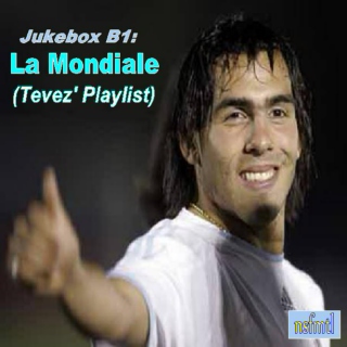 Jukebox B1: La Mondiale (Tevez' Playlist)