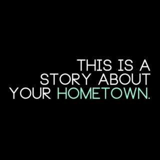 this is a story about your hometown