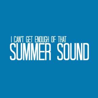 i can't get enough of that summer sound