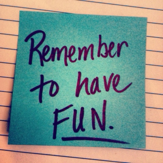 Remember to Have Fun