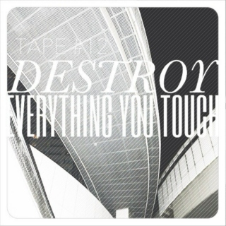 TAPE #12: DESTROY EVERYTHING YOU TOUCH