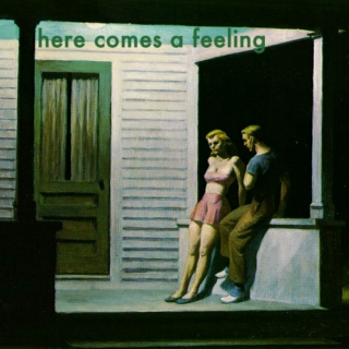 here comes a feeling
