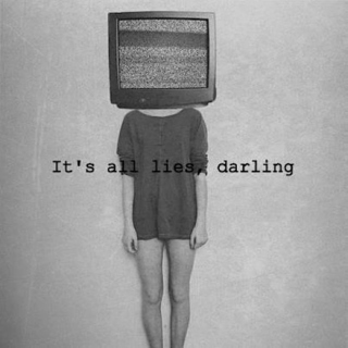 it's all lies, darling