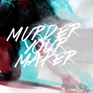 murder your maker