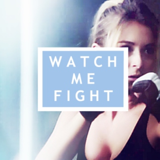 Watch me fight.