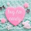 Buy her candy