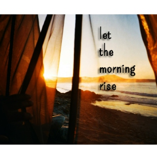 let the morning rise