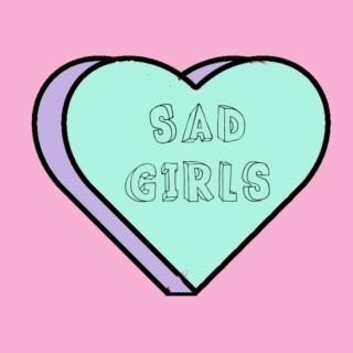 Sad Girls