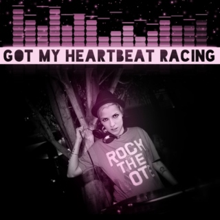got my heartbeat racing