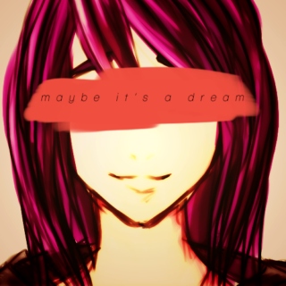 Maybe It's A Dream